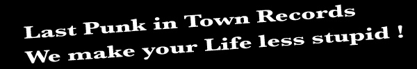 Last Punk in Town Records - We make your life less stupid - tatendurst.org